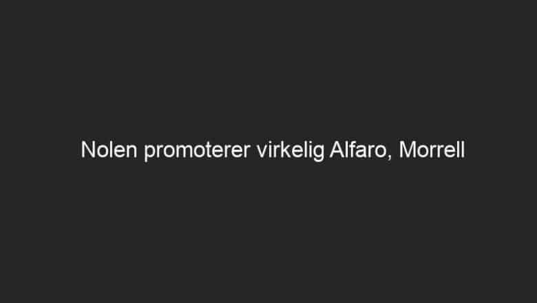 Nolen promoterer virkelig Alfaro, Morrell